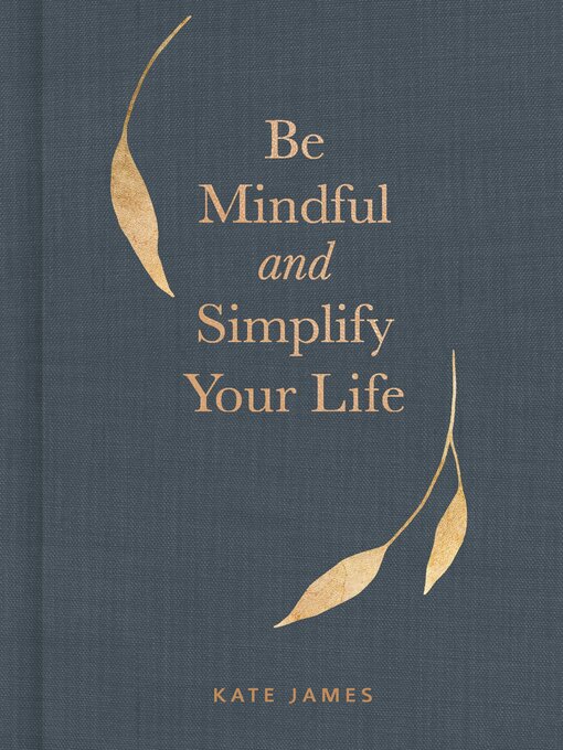 Title details for Be Mindful and Simplify Your Life by Kate James - Available